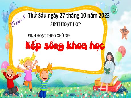 Bài giảng Hoạt động trải nghiệm 4 (Kết nối tri thức) - Tuần 8, Sinh hoạt theo chủ để: Nếp sống khoa học - Năm học 2023-2024