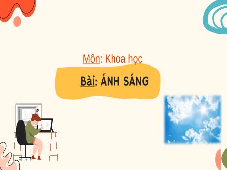 Bài giảng Khoa học 4 - Bài: Ánh sáng
