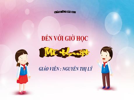 Bài giảng Mĩ thuật 4 (Chân trời sáng tạo) - Bài 1: Tranh xé dán giấy màu (Tiết 1) - Nguyễn Thị Lý