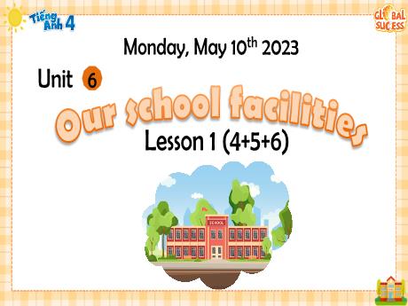 Bài giảng Tiếng Anh 4 (Global success) - Unit 6: Our school facilities (Lesson 1) - Năm học 2023-2024