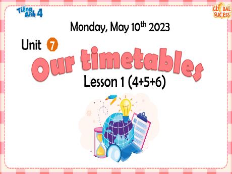Bài giảng Tiếng Anh 4 (Global success) - Unit 7: Our timetables (Lesson 1) - Năm học 2023-2024