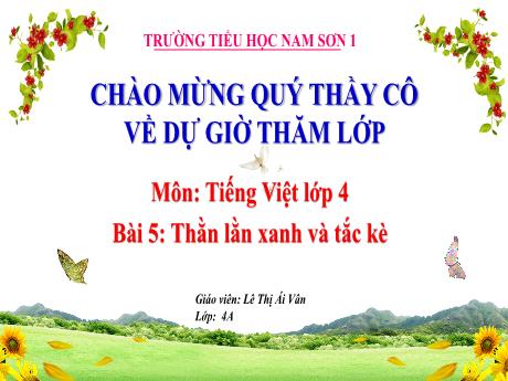 Bài giảng Tiếng Việt 4 (Kết nối tri thức) - Bài 5: Thằn lằn xanh và tắc kè - Năm học 2023-2024