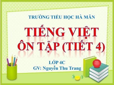 Bài giảng Tiếng Việt 4 (Kết nối tri thức) - Tuần 10: Ôn tập giữa học kì I (Tiết 4) - Năm học 2022-2023