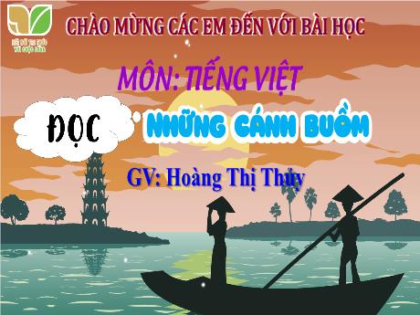 Ài giảng Tiếng Việt Lớp 4 Sách Kết nối tri thức (Đọc) - Những cánh buồm - Năm học 2023-2024 - Hoàng Thị Thủy