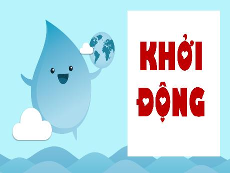 Bài giảng Khoa học Lớp 4 (Kết nối tri thức) - Bài 1: Tính chất của nước và nước với cuộc sống (Tiết 1) - Năm học 2023-2024 - Hoàng Thị Thủy
