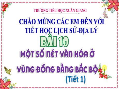 Bài giảng Lịch sử & Địa lí Lớp 4 (Kết nối tri thức) - Bài 10: Một số nét văn hóa ở vùng Đồng bằng Bắc Bộ (Tiết 1) - Năm học 2023-2024 - Hoàng Thị Thủy