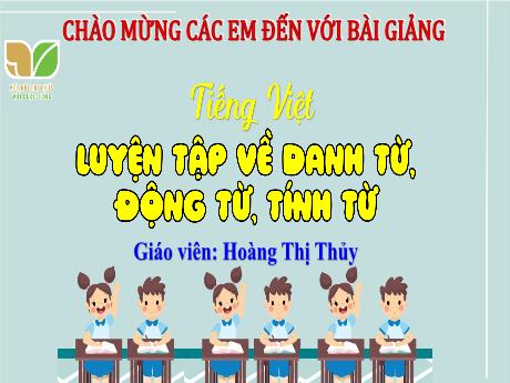Bài giảng Tiếng Việt 4 Sách Kết nối tri thức (Luyện từ và câu) - Luyện tập về danh từ, động từ, tính từ - Năm học 2023-2024 - Hoàng Thị Thủy