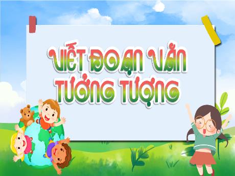 Bài giảng Tiếng Việt Lớp 4 (Kết nối tri thức) - Viết đoạn văn tương tưởng - Năm học 2023-2024 - Nguyễn Thị Hằng