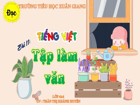 Bài giảng Tiếng Việt Lớp 4 Sách Kết nối tri thức (Đọc) - Bài 11: Tập làm văn - Năm học 2023-2024 - Trần Thị Khánh Huyền