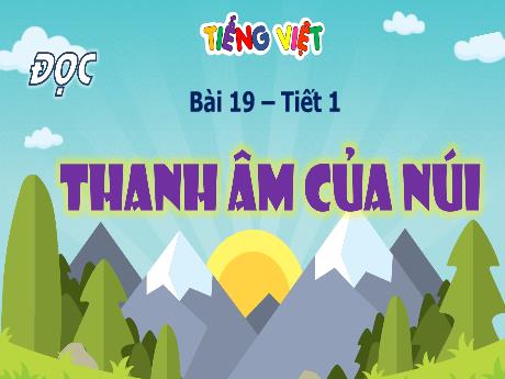 Bài giảng Tiếng Việt Lớp 4 Sách Kết nối tri thức (Đọc) - Bài 19: Thâm âm của núi - Năm học 2023-2024 - Nguyễn Thị Hằng