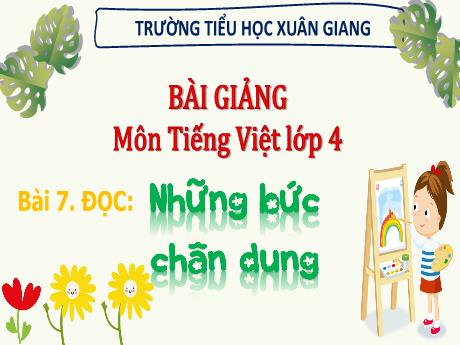 Bài giảng Tiếng Việt Lớp 4 Sách Kết nối tri thức (Đọc) - Bài 7: Những bức chân dung - Năm học 2023-2024 - Hoàng Thị Thủy