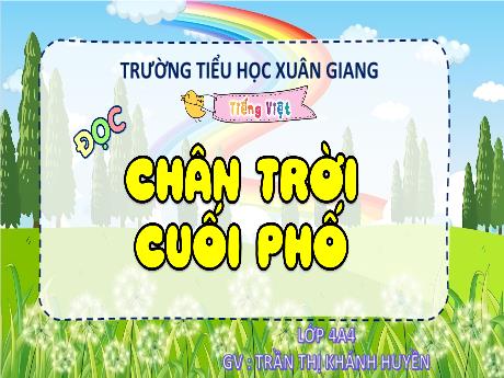 Bài giảng Tiếng Việt Lớp 4 Sách Kết nối tri thức (Đọc) - Chân trời cuối phố - Năm học 2023-2024 - Trần Thị Khánh Huyền