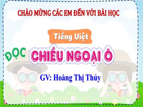 Bài giảng Tiếng Việt Lớp 4 Sách Kết nối tri thức (Đọc) - Chiều ngoại ô - Năm học 2023-2024 - Hoàng Thị Thủy