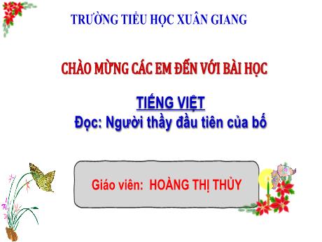 Bài giảng Tiếng Việt Lớp 4 Sách Kết nối tri thức (Đọc) - Người thầy đầu tiên của bố - Năm học 2023-2024 - Hoàng Thị Thủy