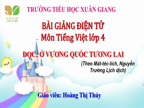 Bài giảng Tiếng Việt Lớp 4 Sách Kết nối tri thức (Đọc) - Ở vương quốc tương lai - Năm học 2023-2024 - Hoàng Thị Thủy