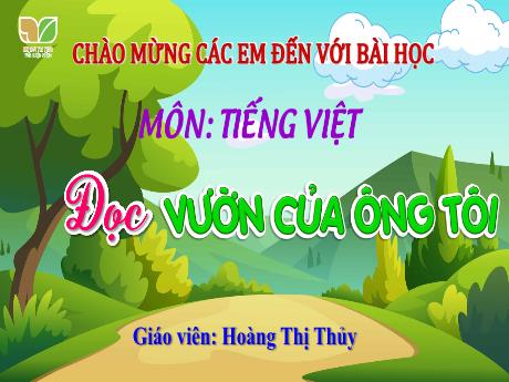 Bài giảng Tiếng Việt Lớp 4 Sách Kết nối tri thức (Đọc) - Vườn của ông nội - Năm học 2023-2024 - Hoàng Thị Thủy