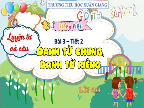 Bài giảng Tiếng Việt Lớp 4 Sách Kết nối tri thức (Luyện từ và câu) - Danh từ chung, danh từ riêng (Tiết 2) - Năm học 2023-2024 - Trần Thị Khánh Huyền