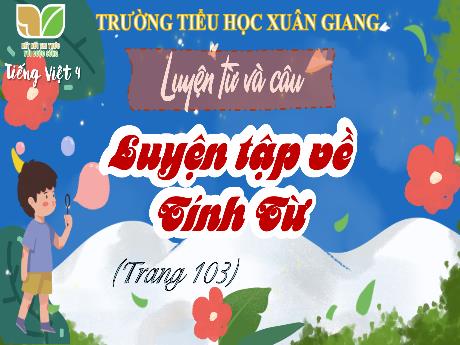 Bài giảng Tiếng Việt Lớp 4 Sách Kết nối tri thức (Luyện từ và câu) - Luyện tập về tính từ - Năm học 2023-2024 - Trần Thị Khánh Huyền