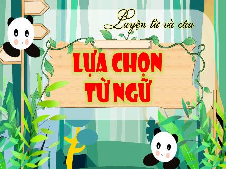 Bài giảng Tiếng Việt Lớp 4 Sách Kết nối tri thức (Luyện từ và câu) - Lựa chọn từ ngữ - Năm học 2023-2024 - Nguyễn Thị Hằng