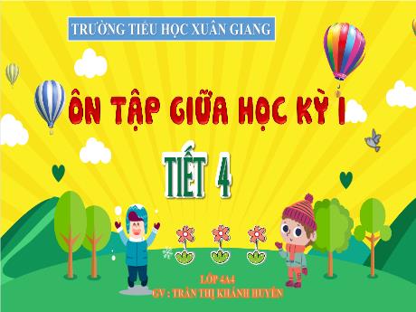 Bài giảng Tiếng Việt Lớp 4 Sách Kết nối tri thức - Ôn tập giữa học kì I (Tiết 4) - Năm học 2023-2024 - Trần Thị Khánh Huyền