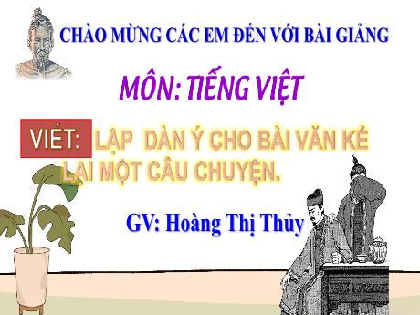 Bài giảng Tiếng Việt Lớp 4 Sách Kết nối tri thức (Viết) - Lập dàn ý cho bài văn kể lại một câu chuyện - Năm học 2023-2024 - Hoàng Thị Thủy