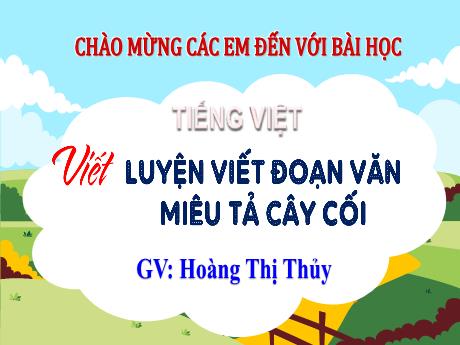 Bài giảng Tiếng Việt Lớp 4 Sách Kết nối tri thức (Viết) - Luyện viết đoạn văn miêu tả cây cối - Năm học 2023-2024 - Hoàng Thị Thủy