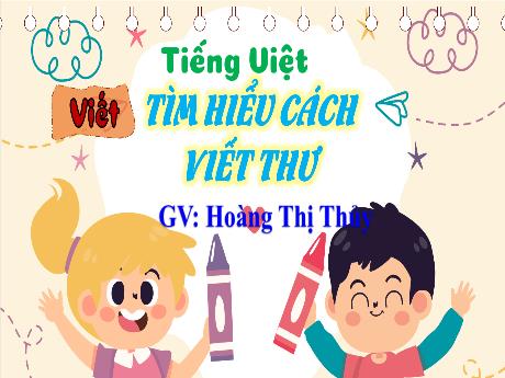 Bài giảng Tiếng Việt Lớp 4 Sách Kết nối tri thức (Viết) - Tìm hiểu cách viết thư - Năm học 2023-2024 - Hoàng Thị Thủy