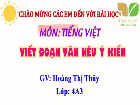 Bài giảng Tiếng Việt Lớp 4 Sách Kết nối tri thức (Viết) - Viết đoạn văn nêu ý kiến - Năm học 2023-2024 - Hoàng Thị Thủy