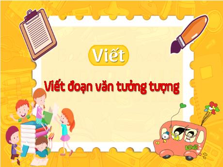 Bài giảng Tiếng Việt Lớp 4 Sách Kết nối tri thức (Viết) - Viết đoạn văn tương tưởng - Năm học 2023-2024 - Nguyễn Thị Hằng