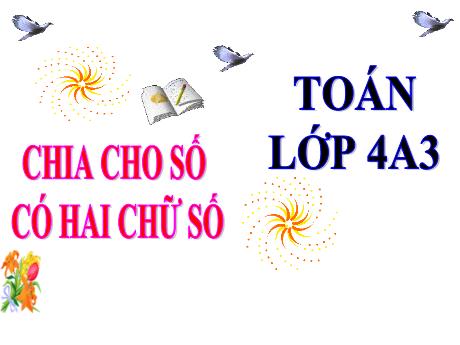 Bài giảng Toán Lớp 4 - Chia cho số có hai chữ số - Năm học 2022-2023 - Lê Thị Hằng Khánh