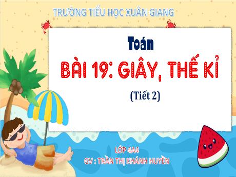 Bài giảng Toán Lớp 4 (Kết nối tri thức) - Bài 19: Giây, thế kỉ (Tiết 2) - Năm học 2023-2024 - Trần Thị Khánh Huyền