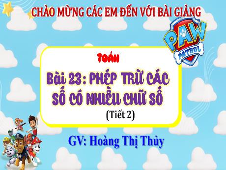 Bài giảng Toán Lớp 4 (Kết nối tri thức) - Bài 23: Phép trừ các số có nhiều chữ số (Tiết 2) - Năm học 2023-2024 - Hoàng Thị Thủy