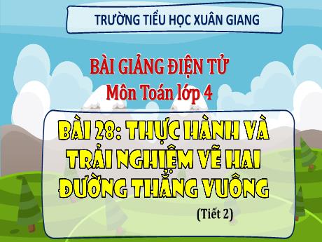 Bài giảng Toán Lớp 4 (Kết nối tri thức) - Bài 28: Thực hành và trải nghiệm vẽ hai đường thẳng vuông góc (Tiết 2) - Năm học 2023-2024 - Hoàng Thị Thủy