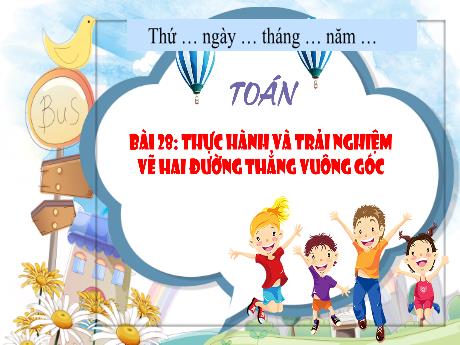 Bài giảng Toán Lớp 4 (Kết nối tri thức) - Bài 28: Thực hành và trải nghiệm vẽ hai đường vuông góc - Năm học 2023-2024 - Nguyễn Thị Hằng