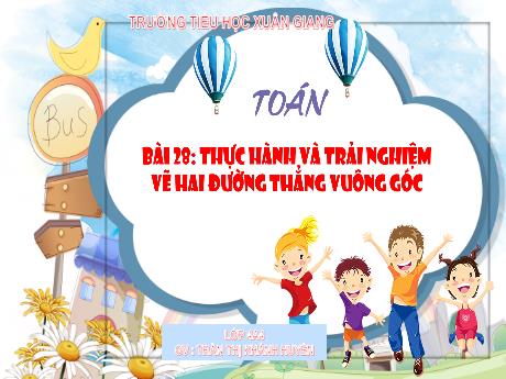 Bài giảng Toán Lớp 4 (Kết nối tri thức) - Bài 28: Thực hành và trải nghiệm vẽ hai đường thẳng vuông góc - Năm học 2023-2024 - Trần Thị Khánh Huyền