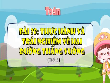 Bài giảng Toán Lớp 4 (Kết nối tri thức) - Bài 28: Thực hành và trải nghiệm vẽ hai đường thẳng vuông góc (Tiết 2) - Năm học 2023-2024 - Nguyễn Thị Hằng