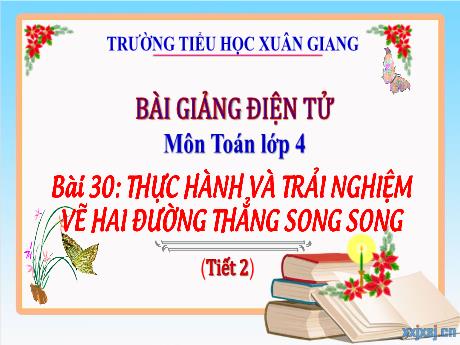 Bài giảng Toán Lớp 4 (Kết nối tri thức) - Bài 30: Thực hành và trải nghiệm vẽ hai đường thẳng song song (Tiết 2) - Năm học 2023-2024 - Hoàng Thị Thủy