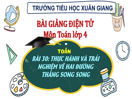 Bài giảng Toán Lớp 4 (Kết nối tri thức) - Bài 30: Thực hành và trải nghiệm vẽ hai đường thẳng song song (Tiết 1) - Năm học 2023-2024 - Hoàng Thị Thủy