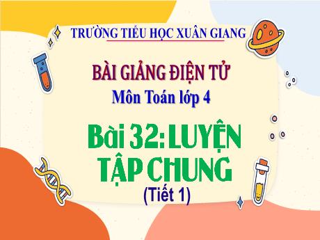 Bài giảng Toán Lớp 4 (Kết nối tri thức) - Bài 32: Luyện tập chung (Tiết 1) - Năm học 2023-2024 - Hoàng Thị Thủy