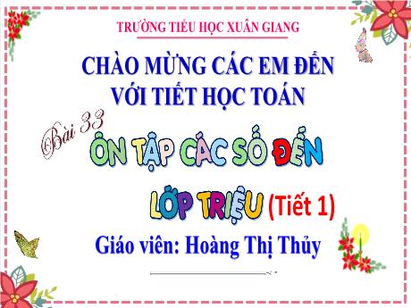Bài giảng Toán Lớp 4 (Kết nối tri thức) - Bài 33: Ôn tập các số đến lớp triệu (Tiết 1) - Năm học 2023-2024 - Hoàng Thị Thủy