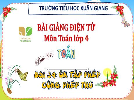 Bài giảng Toán Lớp 4 (Kết nối tri thức) - Bài 34: Ôn tập phép cộng, phép trừ - Năm học 2023-2024 - Hoàng Thị Thủy