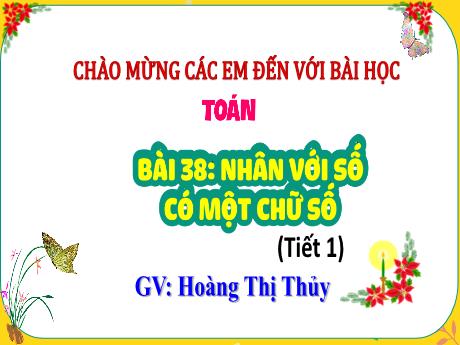 Bài giảng Toán Lớp 4 (Kết nối tri thức) - Bài 38: Nhân với số có một chữ số (Tiết 1) - Năm học 2023-2024 - Hoàng Thị Thủy