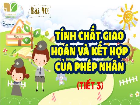 Bài giảng Toán Lớp 4 (Kết nối tri thức) - Bài 40: Tính chất giao hoán và kết hợp của phép nhân (Tiết 3) - Năm học 2023-2024 - Nguyễn Thị Hằng