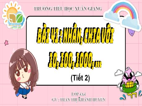 Bài giảng Toán Lớp 4 (Kết nối tri thức) - Bài 41: Nhân, chia với 10, 100, 1000,... (Tiết 2) - Năm học 2023-2024 - Trần Thị Khánh Huyền