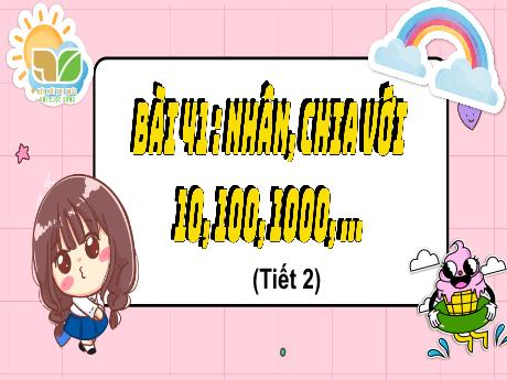 Bài giảng Toán Lớp 4 (Kết nối tri thức) - Bài 41: Nhân, chia với 10, 100, 1000,... (Tiết 2) - Năm học 2023-2024 - Nguyễn Thị Hằng