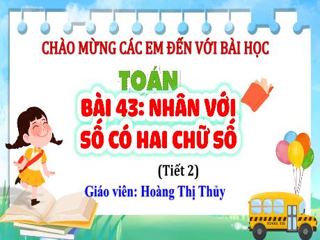 Bài giảng Toán Lớp 4 (Kết nối tri thức) - Bài 43: Nhân với số có hai chữ số (Tiết 2) - Năm học 2023-2024 - Hoàng Thị Thủy