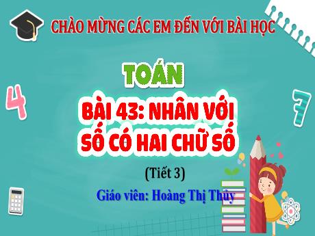 Bài giảng Toán Lớp 4 (Kết nối tri thức) - Bài 43: Nhân với số có hai chữ số (Tiết 3) - Năm học 2023-2024 - Hoàng Thị Thủy