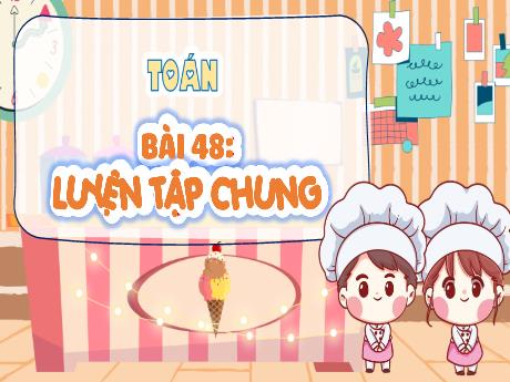 Bài giảng Toán Lớp 4 (Kết nối tri thức) - Bài 48: Luyện tập chung - Năm học 2023-2024 - Nguyễn Thị Hằng