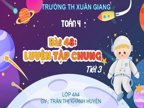 Bài giảng Toán Lớp 4 (Kết nối tri thức) - Bài 48: Luyện tập chung (Tiết 3) - Năm học 2023-2024 - Trần Thị Khánh Huyền