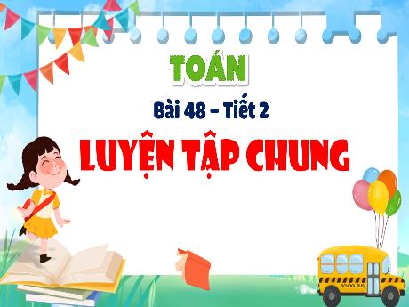 Bài giảng Toán Lớp 4 (Kết nối tri thức) - Bài 48: Luyện tập chung (Tiết 2) - Năm học 2023-2024 - Nguyễn Thị Hằng